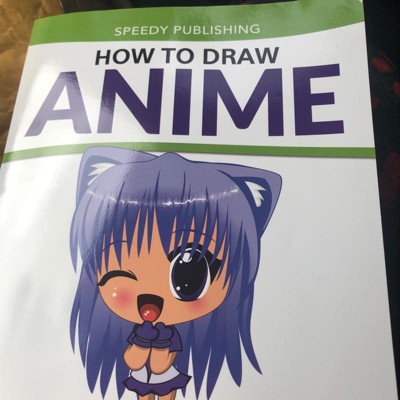 How to Draw Anime: Learn to Draw Anime and Manga Step by Step Anime Drawing  Book for Kids & Adults. Beginner's Guide to Creating Anime Ar (Paperback), Blue Willow Bookshop