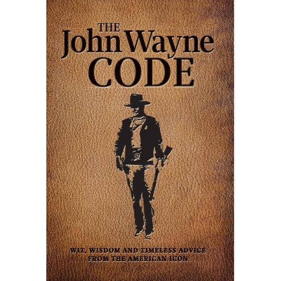 The John Wayne Code - by  Media Lab Books & Editors Of The Official John Wayne Magazine (Paperback)