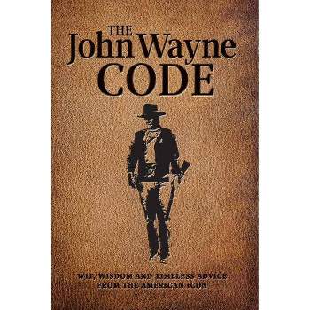 The John Wayne Code - by  Media Lab Books & Editors Of The Official John Wayne Magazine (Paperback)