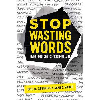Stop Wasting Words - by  Eric M Eisenberg & Sean E Mahar (Paperback)