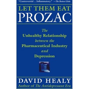 Let Them Eat Prozac - (Medicine, Culture, and History) by  David Healy (Paperback) - 1 of 1