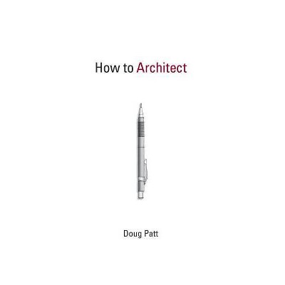  How to Architect - (Mit Press) by  Doug Patt (Paperback) 