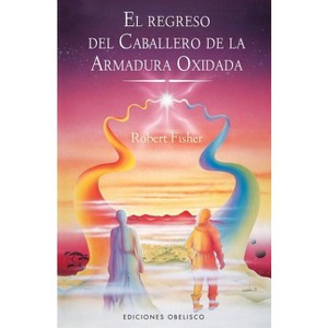 Regreso del Caballero de la Armadura Oxidada, El - (Coleccion Narrativa) by  Robert Fisher (Paperback) - 1 of 1