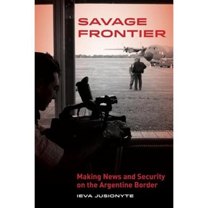 Savage Frontier - by  Ieva Jusionyte (Paperback) - 1 of 1