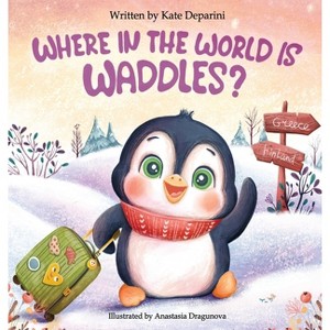 Where in the World is Waddles? - Large Print by  Kate Deparini (Hardcover) - 1 of 1