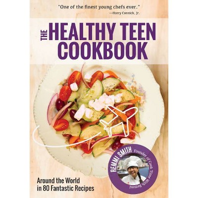 The Healthy Teen Cookbook - by  Remmi Smith (Paperback)