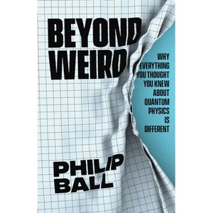 Beyond Weird - by Philip Ball - 1 of 1