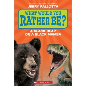 What Would You Rather Be? a Black Bear or a Black Mamba? - by  Jerry Pallotta (Paperback) - 1 of 1