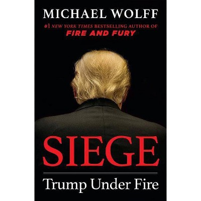 Siege: Trump Under Fire by Michael Wolff (Hardcover)