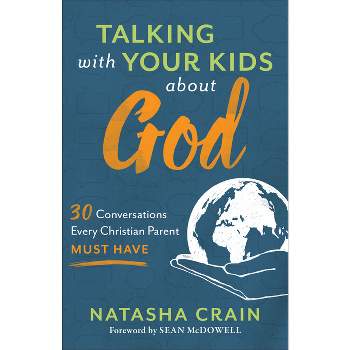 Talking with Your Kids about God - by  Natasha Crain (Paperback)