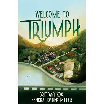 Welcome to Triumph - by  Brittany Kooi & Kendra Joyner Miller (Paperback)
