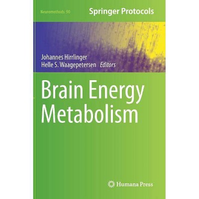 Brain Energy Metabolism - (Neuromethods) by  Johannes Hirrlinger & Helle S Waagepetersen (Hardcover)