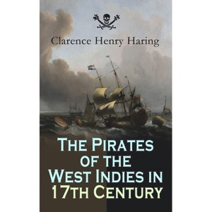 The Pirates of the West Indies in 17th Century - by  Clarence Henry Haring (Paperback) - 1 of 1