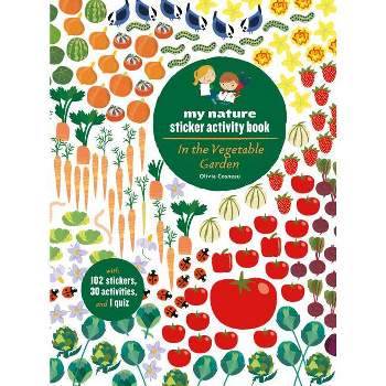 In the Vegetable Garden: My Nature Sticker Activity Book (Ages 5 and Up, with 102 Stickers, 24 Activities, and 1 Quiz) - by  Olivia Cosneau
