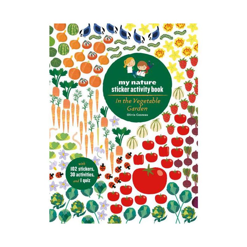 In the Vegetable Garden: My Nature Sticker Activity Book (Ages 5 and Up, with 102 Stickers, 24 Activities, and 1 Quiz) - by  Olivia Cosneau, 1 of 2