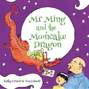 Mr. Ming and the Mooncake Dragon - by  Kathy Creamer (Hardcover) - 1 of 1