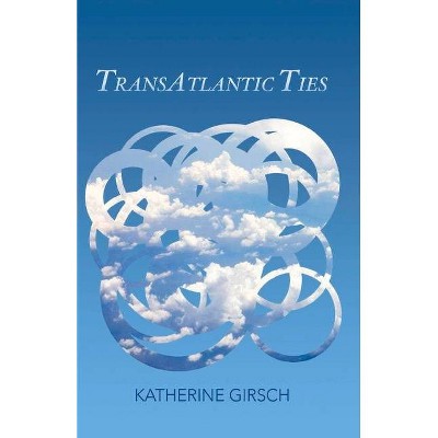 Transatlantic Ties - by  Katherine Girsch (Paperback)