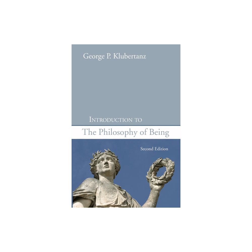 Introduction to the Philosophy of Being, Second Edition - 2nd Edition by George P Sj Klubertanz (Paperback)