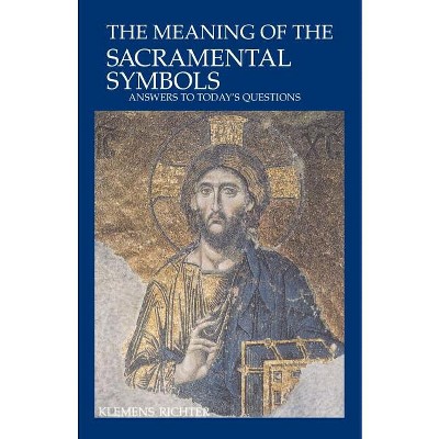The Meaning of Sacramental Symbols - by  Klemens Richter (Paperback)