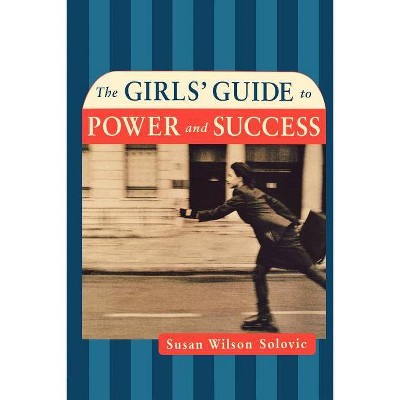 The Girls' Guide to Power and Success - by  Susan Solovic (Paperback)