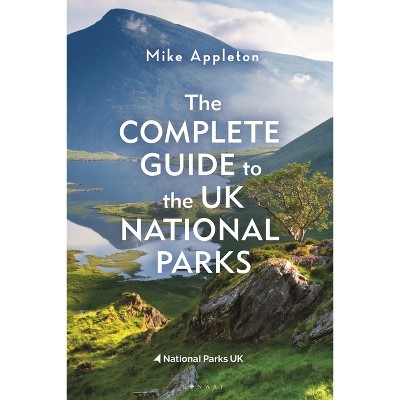 The Complete Guide to the UK National Parks - by  Mike Appleton (Paperback)