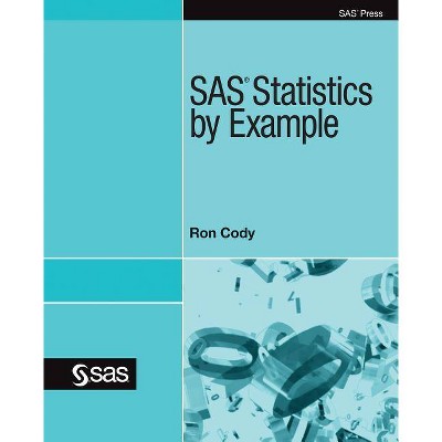 SAS Statistics by Example - by  Ron Cody (Paperback)