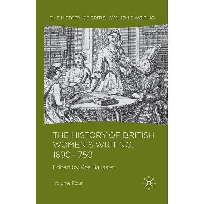 The History of British Women's Writing, 1690 - 1750 - by  R Ballaster (Paperback)