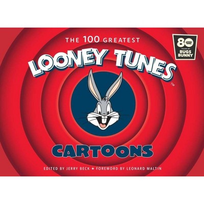 The 100 Greatest Looney Tunes Cartoons - by  Jerry Beck (Hardcover)