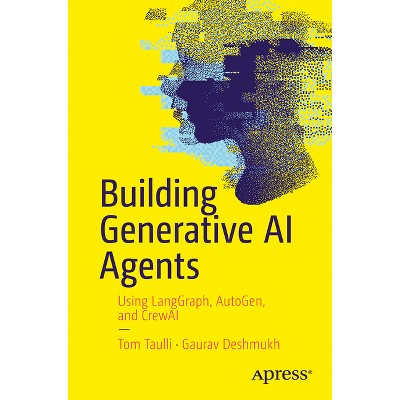 Building Generative AI Agents - by  Tom Taulli & Gaurav Deshmukh (Paperback)