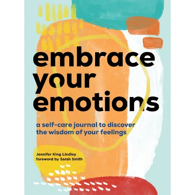 Embrace Your Emotions - by  Jennifer King Lindley (Paperback)