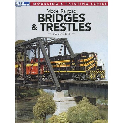 Model Railroad Bridges & Trestles, Volume 2 - (Modeling & Painting) by  Jeff Wilson (Paperback)