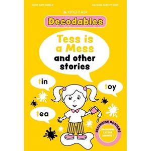 Kingfisher Decodables Tess Is a Mess: Beginning Letters I - (Decodables Kingfisher Learning) (Paperback) - 1 of 1