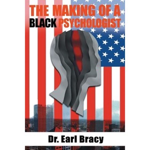The Making of a Black Psychologist - by  Bracy (Paperback) - 1 of 1