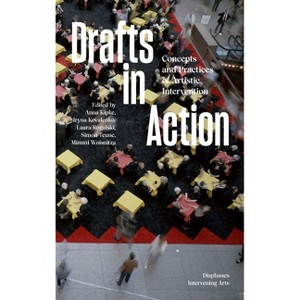 Drafts in Action - (Intervening Arts) by  Anna Kipke & Iryna Kovalenko & Laura Rogalski & Simon Teune & MIMMI Woisnitza (Paperback) - 1 of 1