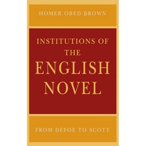 Institutions of the English Novel - (Critical Authors and Issues) by  Homer Obed Brown (Paperback) - 1 of 1