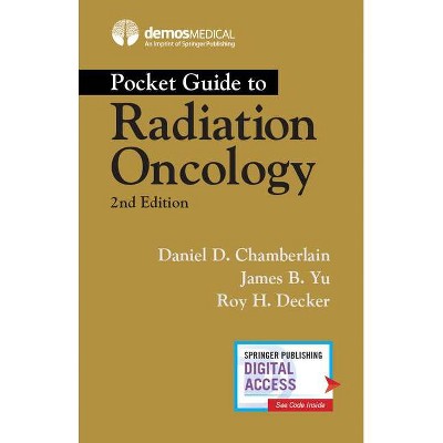 Pocket Guide to Radiation Oncology - 2nd Edition by  Daniel Chamberlain & James B Yu & Roy H Decker (Paperback)