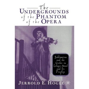 The Undergrounds of the Phantom of the Opera - by  J Hogle (Paperback) - 1 of 1