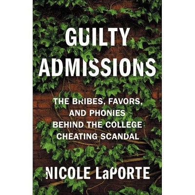 Guilty Admissions - by  Nicole Laporte (Hardcover)