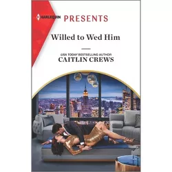 Willed to Wed Him - by  Caitlin Crews (Paperback)
