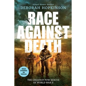 Race Against Death: The Greatest POW Rescue of World War II (Scholastic Focus) - by  Deborah Hopkinson (Hardcover) - 1 of 1