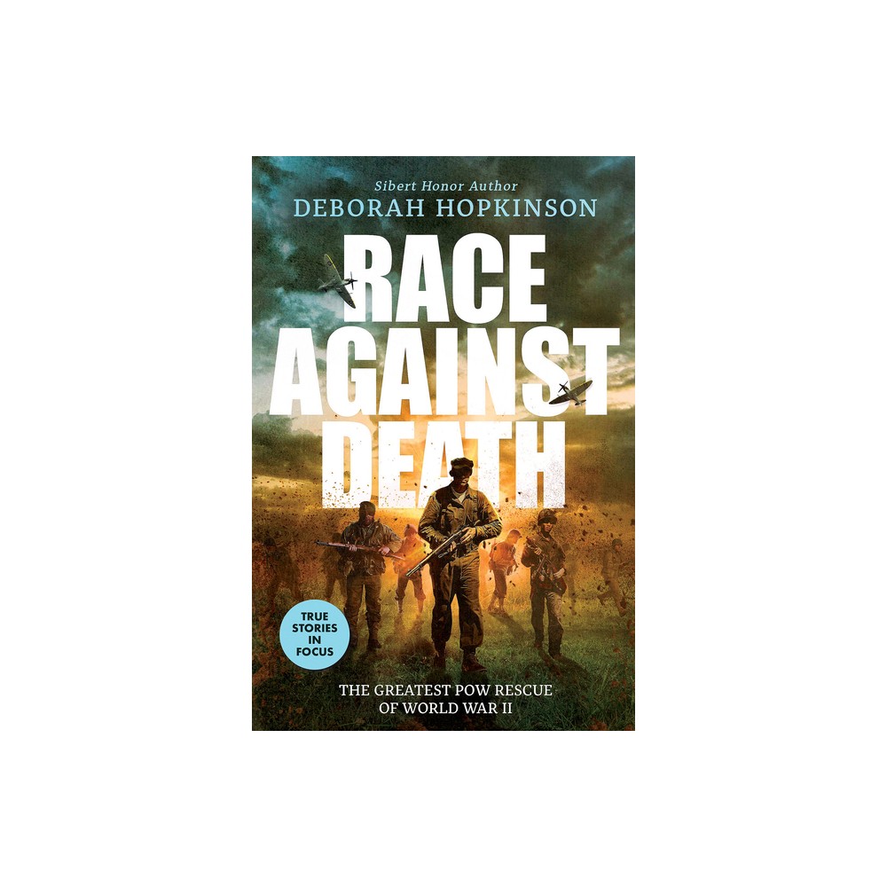 Race Against Death: The Greatest POW Rescue of World War II (Scholastic Focus) - by Deborah Hopkinson (Hardcover)