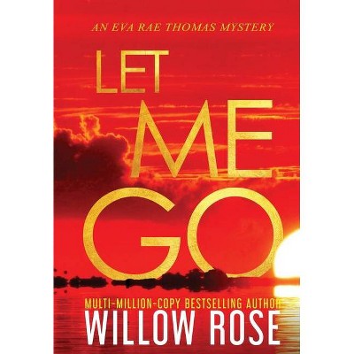 Let Me Go - (Eva Rae Thomas Mystery) by  Willow Rose (Hardcover)