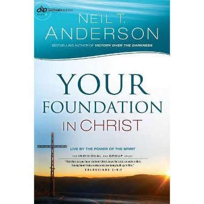 Your Foundation in Christ - (Victory) by  Neil T Anderson (Paperback)