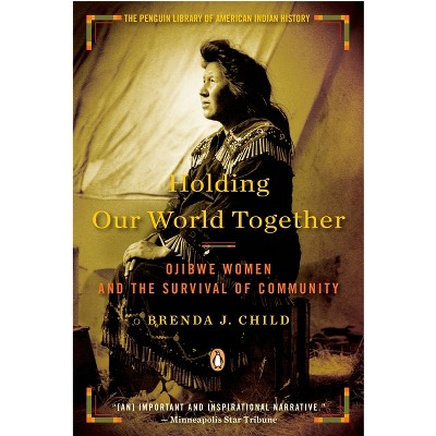 Holding Our World Together - by  Brenda J Child (Paperback)