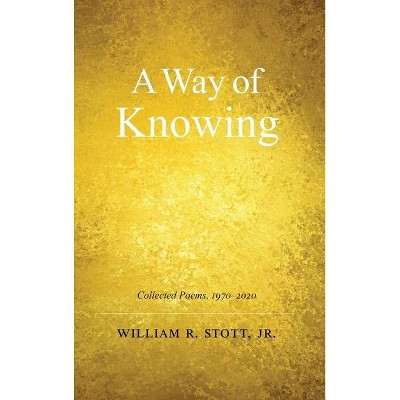 A Way of Knowing - by  William R Stott (Hardcover)