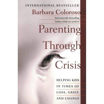 Parenting Through Crisis - by  Barbara Coloroso (Paperback)