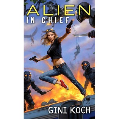 Alien in Chief - (Alien Novels) by  Gini Koch (Paperback)