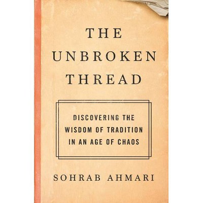 The Unbroken Thread - by  Sohrab Ahmari (Hardcover)