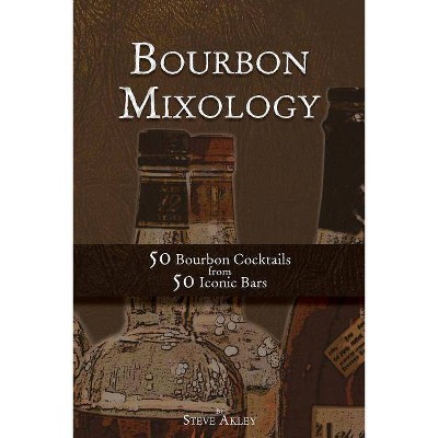 Bourbon Mixology - by  Steve Akley (Paperback)