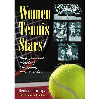 Women Tennis Stars - by  Dennis J Phillips (Paperback)